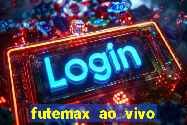 futemax ao vivo futebol ao vivo